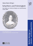 Scharfsinn Und Froemmigkeit: Zum Werk Von Catharina Regina Von Greiffenberg (1633-1694)