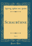 Schaubuhne, Vol. 1 (Classic Reprint)