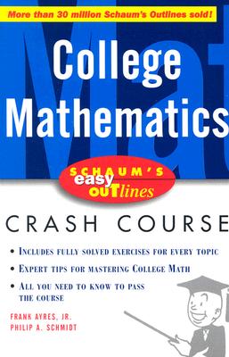 Schaum's Easy Outline: College Mathematics - Ayres, Frank, Jr., PhD, and Schmidt, Philip A, and Hademenos, George J, Ph.D. (Editor)