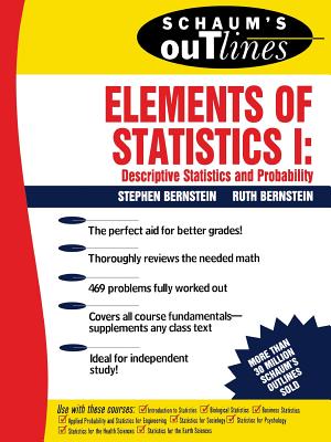 Schaum's Outline of Elements of Statistics I: Descriptive Statistics and Probability - Bernstein, Stephen, and Bernstein, Ruth