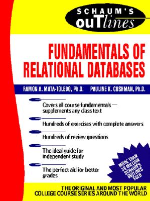 Schaum's Outline of Fundamentals of Relational Databases - Mata-Toledo, Ramon A, Professor, and Cushman, Pauline, Ph.D., and Mata-Toledo Ramon