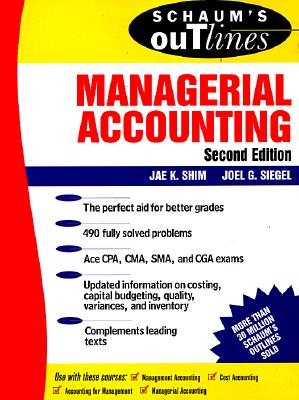 Schaum's Outline of Managerial Accounting - Schaums, and Shim, Jae K, and Siegel Joel