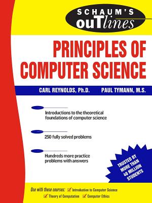 Schaum's Outline of Principles of Computer Science - Tymann, Paul, and Reynolds, Carl