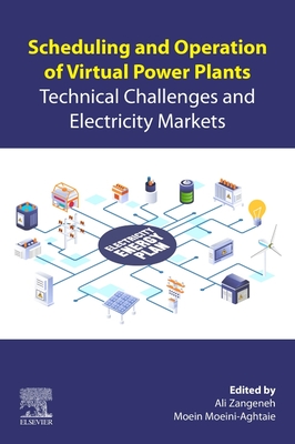 Scheduling and Operation of Virtual Power Plants: Technical Challenges and Electricity Markets - Zangeneh, Ali (Editor), and Moeini-Aghtaie, Moein (Editor)