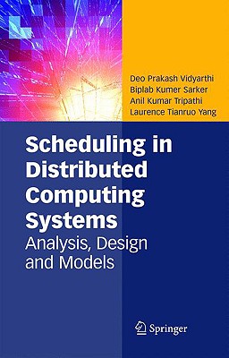 Scheduling in Distributed Computing Systems: Analysis, Design and Models - Vidyarthi, Deo Prakash, and Sarker, Biplab Kumer, and Tripathi, Anil Kumar