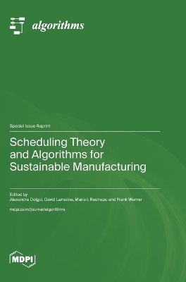 Scheduling Theory and Algorithms for Sustainable Manufacturing - Dolgui, Alexandre (Guest editor), and Lemoine, David (Guest editor), and Restrepo, Mara I (Guest editor)