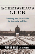 Scheisshaus Luck: Surviving the Unspeakable in Auschwitz and Dora - Berg, Pierre, and Brock, Brian