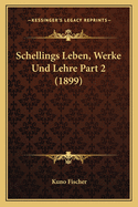 Schellings Leben, Werke Und Lehre Part 2 (1899)