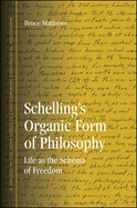 Schelling's Organic Form of Philosophy: Life as the Schema of Freedom