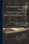 Schelling's Und Hegel's Verhaltniss Zur Naturwissenschaft.