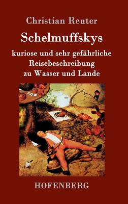 Schelmuffskys Kuriose Und Sehr Gefahrliche Reisebeschreibung Zu Wasser Und Lande - Christian Reuter