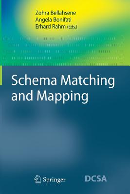 Schema Matching and Mapping - Bellahsene, Zohra (Editor), and Bonifati, Angela (Editor), and Rahm, Erhard (Editor)