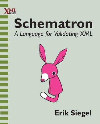 Schematron: A language for validating XML - Siegel, Erik