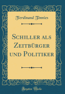 Schiller ALS Zeitbrger Und Politiker (Classic Reprint)