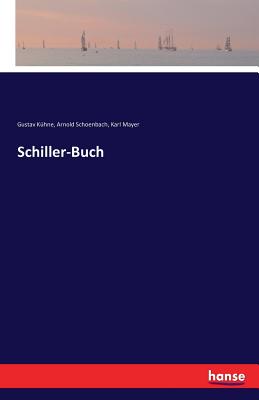 Schiller-Buch - Mayer, Karl, and Kuhne, Gustav, and Schoenbach, Arnold