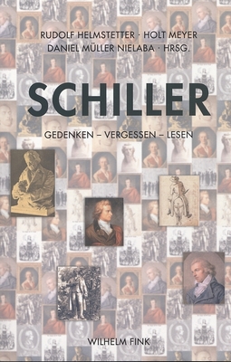 Schiller: Gedenken - Vergessen - Lesen - Meyer, Holt (Editor), and Helmstetter, Rudolf (Editor), and M?ller-Nielaba, Daniel (Editor)