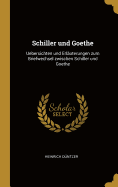 Schiller und Goethe: Uebersichten und Erluterungen zum Briefwechsel zwischen Schiller und Goethe