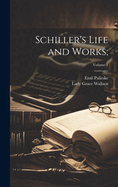 Schiller's Life and Works;; Volume 1