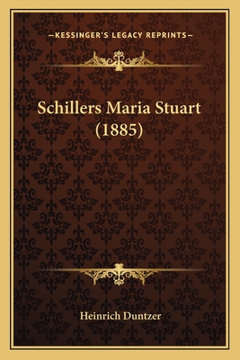 Schillers Maria Stuart (1885) - Duntzer, Heinrich