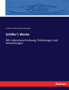 Schiller's Werke: Mit Lebensbeschreibung, Einleitungen und Anmerkungen