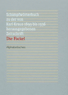 Schimpfworterbuch Zu Der Von Karl Kraus 1899 Bis 1936 Herausgegebenen Zeitschrift 'Die Fackel': Alphabetisches, Chronologisches, Explikatives - Welzig, Werner (Editor)