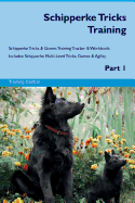 Schipperke Tricks Training Schipperke Tricks & Games Training Tracker & Workbook. Includes: Schipperke Multi-Level Tricks, Games & Agility. Part 1