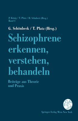 Schizophrene Erkennen, Verstehen, Behandeln: Beitrage Aus Theorie Und Praxis - Schnbeck, G (Editor), and Platz, T (Editor)