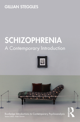 Schizophrenia: A Contemporary Introduction - Steggles, Gillian