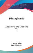 Schizophrenia: A Review Of The Syndrome V1