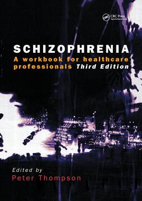 Schizophrenia: A Workbook for Healthcare Professionals - Thompson, Peter