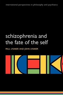 Schizophrenia and the Fate of the Self - Lysaker, Paul, and Lysaker, John