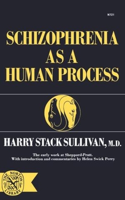 Schizophrenia as a Human Process - Sullivan, Harry, and Sullivan, Henry Stack, and Perry, Helen Swick (Introduction by)