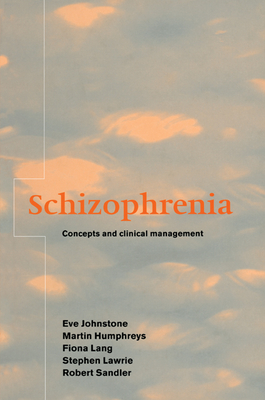 Schizophrenia: Concepts and Clinical Management - Johnstone, Eve C., and Humphreys, Martin S., and Lang, Fiona H.