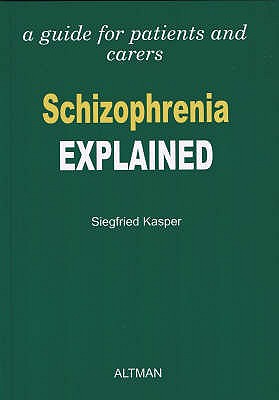 Schizophrenia Explained: A Guide for Patients and Carers - Kasper, Siegfried