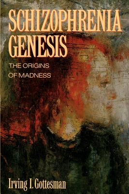 Schizophrenia Genesis: The Origins of Madness - Gottesman, Irving L, PH.D., and Wolfgram, Dorothea L