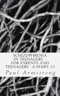 Schizophrenia In Teenagers - For Parents And Teenagers -A DIARY 1.1