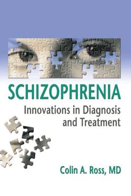 Schizophrenia: Innovations in Diagnosis and Treatment - Ross, Colin