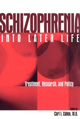 Schizophrenia Into Later Life: Treatment, Research, and Policy - Cohen, Carl I, Dr. (Editor)