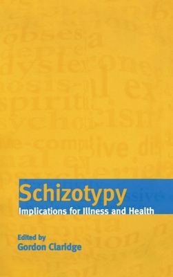 Schizotypy: Implications for Illness and Health - Claridge, Gordon (Editor)