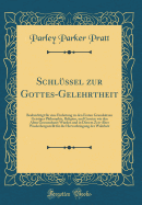 Schlssel zur Gottes-Gelehrtheit: Beabsichtigt fr eine Einleitung zu den Ersten Grundstzen Geistiger Philosophie, Religion, und Gesetze wie den Alten Geossenbaret Wurden und in Diesem Zeit-Alter Wiederhergestellt fr die Hervorbringung der Wahrheit