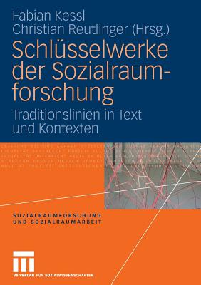 Schlsselwerke der Sozialraumforschung: Traditionslinien in Text und Kontexten - Kessl, Fabian (Editor), and Reutlinger, Christian (Editor)