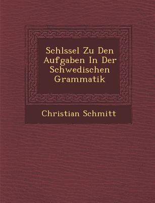 Schl Ssel Zu Den Aufgaben in Der Schwedischen Grammatik - Schmitt, Christian