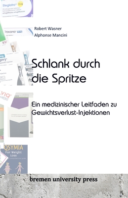 Schlank durch die Spritze: Ein medizinischer Leitfaden zu Gewichtsverlust-Injektionen - Mancini, Alphonse, and Wasner, Robert