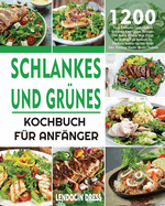 Schlankes und Grnes Kochbuch fr Anfnger: 1200 Tage Einfache Und Leckere Schlanke Und Grne Rezepte, Die Ihnen Helfen, Ihre Figur Zu Halten Und Gesund Zu Bleiben, Indem Sie Die Kraft Der Fueling Hacks Meals Nutzen