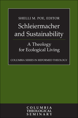 Schleiermacher and Sustainability: A Theology for Ecological Living - Poe, Shelli M. (Editor)