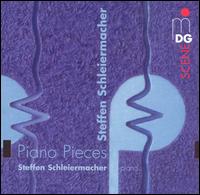 Schleiermacher: Piano Pieces - Steffen Schleiermacher (piano)