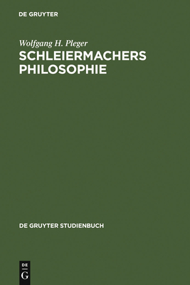 Schleiermachers Philosophie - Pleger, Wolfgang H