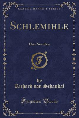 Schlemihle: Drei Novellen (Classic Reprint) - Schaukal, Richard Von