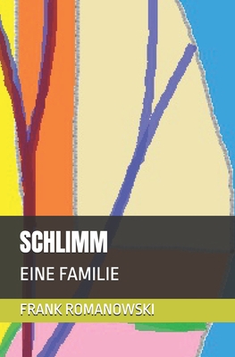 Schlimm: Eine Familie - Romanowski, Frank