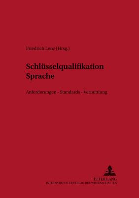 Schluesselqualifikation Sprache: Anforderungen - Standards - Vermittlung - Ammon, Ulrich (Editor), and Lenz, Friedrich (Editor)